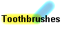 Toothbrushes